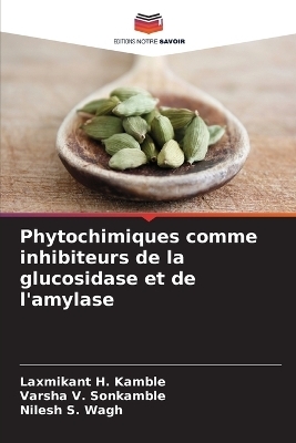 Phytochimiques comme inhibiteurs de la glucosidase et de l'amylase - Laxmikant H Kamble, Varsha V Sonkamble, Nilesh S Wagh