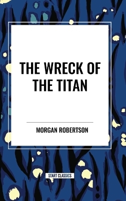 The Wreck of the Titan - Morgan Robertson