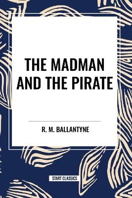 The Madman and the Pirate - Robert Michael Ballantyne