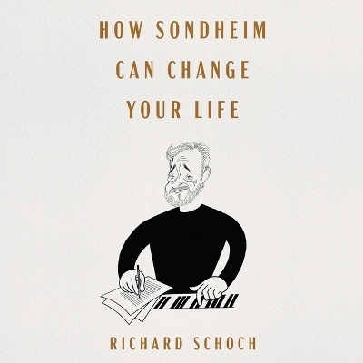 How Sondheim Can Change Your Life - Richard Schoch