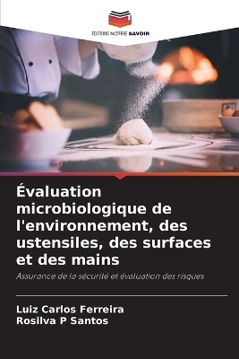 �valuation microbiologique de l'environnement, des ustensiles, des surfaces et des mains - Luiz Carlos Ferreira, Rosilva P Santos