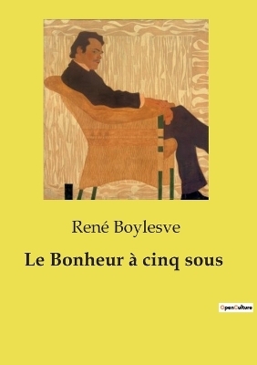 Le Bonheur � cinq sous - Ren� Boylesve