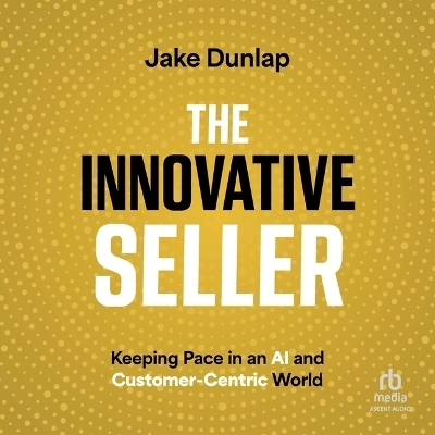 The Innovative Seller - Jake Dunlap