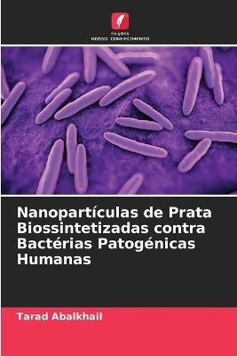 Nanopart�culas de Prata Biossintetizadas contra Bact�rias Patog�nicas Humanas - Tarad Abalkhail