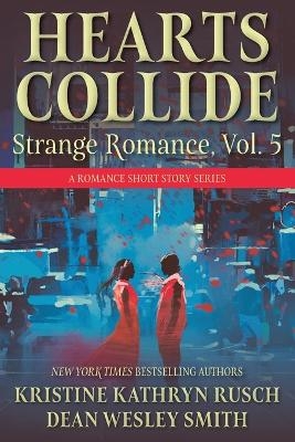 Hearts Collide, Vol. 5 - Kristine Kathryn Rusch, Dean Wesley Smith