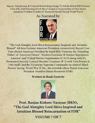 Ingrate, Treacherous, & Criminal British King George VI, Jewish-British PM Winston Churchill, And Scheming Jewish Race Conspired Assassination of Their Savior American President Franklin D. Roosevelt/Myself During World War II - (Volume - VII) - Ranjan Kishore Narayan