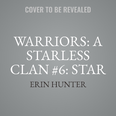 Warriors: A Starless Clan #6: Star - Erin Hunter