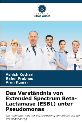 Das Verst�ndnis von Extended Spectrum Beta-Lactamase (ESBL) unter Pseudomonas - Ashish Kothari, Rahul Prabhas, Arun Kumar