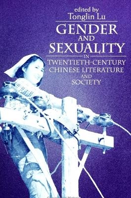 Gender and Sexuality in Twentieth-Century Chinese Literature and Society - 