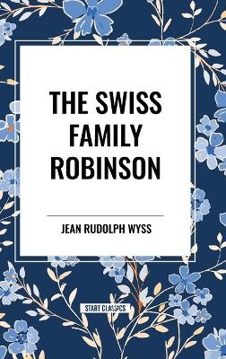 The Swiss Family Robinson - Jean Rudolph Wyss
