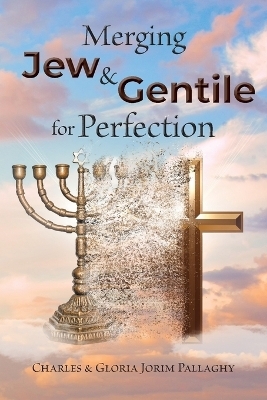 Merging Jew and Gentile For Perfection - Charles And Gloria Jorim Pallaghy