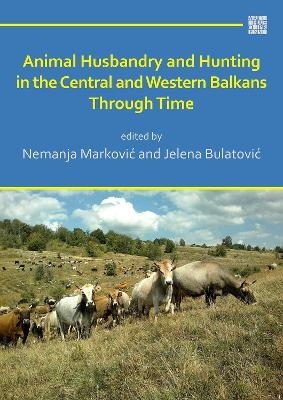 Animal Husbandry and Hunting in the Central and Western Balkans Through Time - 