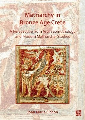 Matriarchy in Bronze Age Crete - Joan M. Cichon