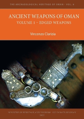 Ancient Weapons of Oman. Volume 1: Edged Weapons - Vincenzo Clarizia