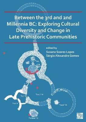 Between the 3rd and 2nd Millennia BC: Exploring Cultural Diversity and Change in Late Prehistoric Communities - 