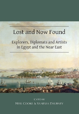 Lost and Now Found: Explorers, Diplomats and Artists in Egypt and the Near East - 