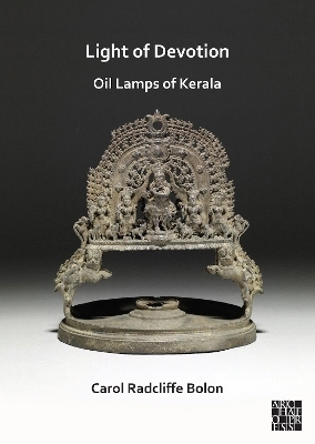 Light of Devotion: Oil Lamps of Kerala - Carol Radcliffe Bolon