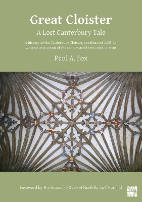 Great Cloister: A Lost Canterbury Tale - Dr Paul A. Fox