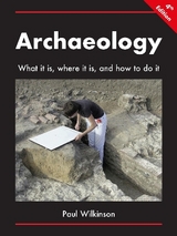 Archaeology: What It Is, Where It Is, and How to Do It - Wilkinson, Paul