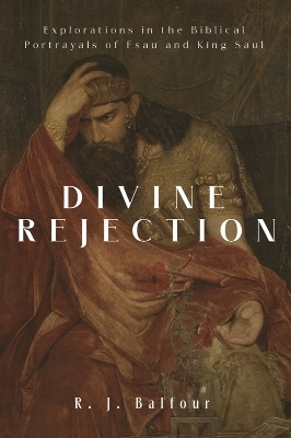 Divine Rejection - R. J. Balfour