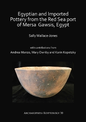 Egyptian and Imported Pottery from the Red Sea port of Mersa Gawsis, Egypt - Sally Wallace-Jones