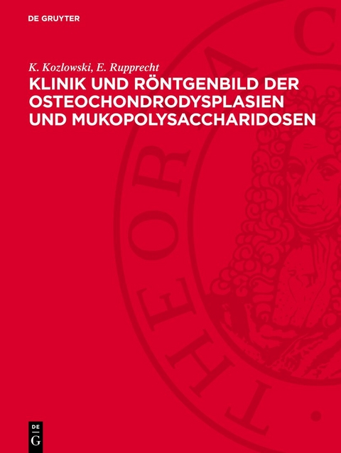 Klinik und Röntgenbild der Osteochondrodysplasien und Mukopolysaccharidosen - K. Kozlowski, E. Rupprecht