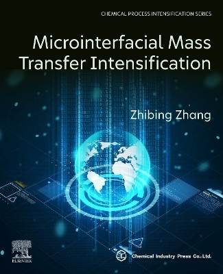 Microinterfacial Mass Transfer Intensification - Zhibing Zhang