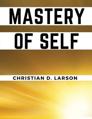 Mastery of Self -  Christian D Larson