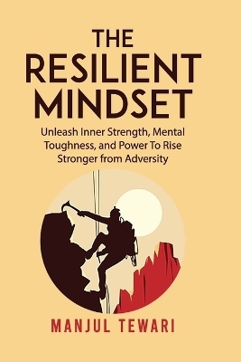 The Resilient Mindset - Manjul Tewari