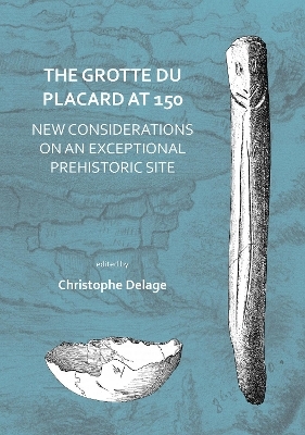 The Grotte du Placard at 150: New Considerations on an Exceptional Prehistoric Site - Christophe Delage