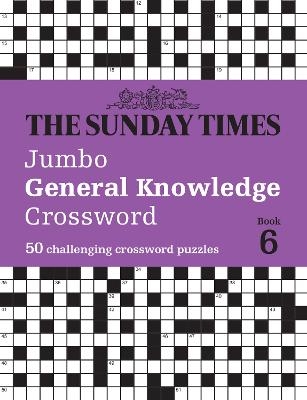 The Sunday Times Jumbo General Knowledge Crossword Book 6 -  The Times Mind Games, Peter Biddlecombe