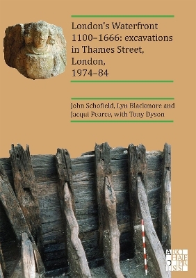 London’s Waterfront 1100–1666: Excavations in Thames Street, London, 1974–84 - John Schofield, Lyn Blackmore, Jacqui Pearce