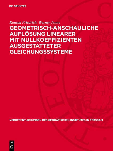 Geometrisch-anschauliche Auflösung linearer mit Nullkoeffizienten ausgestatteter Gleichungssysteme - Konrad Friedrich, Werner Jenne