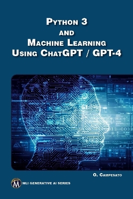 Python 3 and Machine Learning Using ChatGPT / GPT-4 - Oswald Campesato