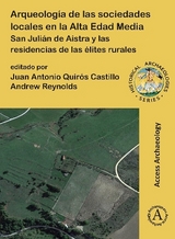 Arqueología de las sociedades locales en la Alta Edad Media - Quirós Castillo, Juan Antonio; Reynolds, Andrew