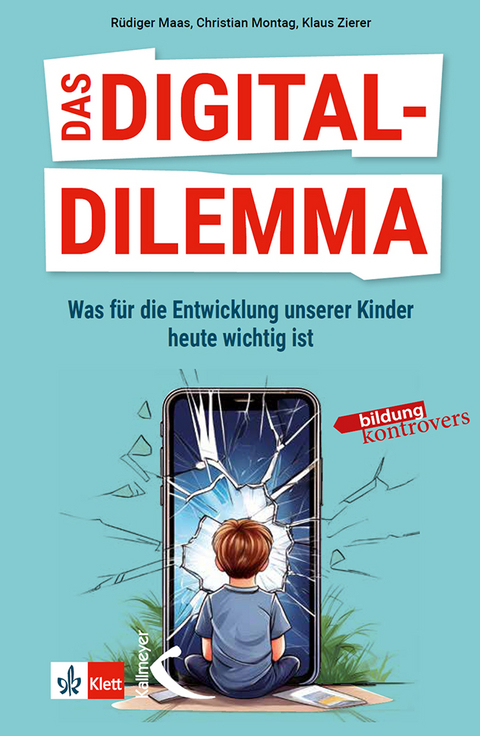 Das Digital-Dilemma: Was für die Entwicklung unserer Kinder heute wichtig ist - Klaus Zierer, Rüdiger Maas, Christian Montag