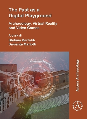The Past as a Digital Playground: Archaeology, Virtual Reality and Video Games - 