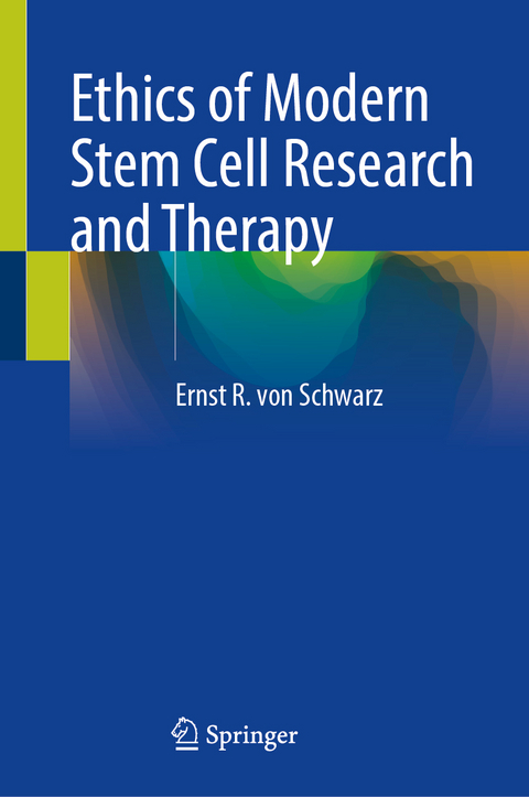 Ethics of Modern Stem Cell Research and Therapy - Ernst R. von Schwarz