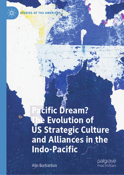 Pacific Dream? The evolution of US strategic culture and alliances in the Indo-Pacific - Alin Barbantan