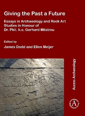 Giving the Past a Future: Essays in Archaeology and Rock Art Studies in Honour of Dr. Phil. h.c. Gerhard Milstreu - 
