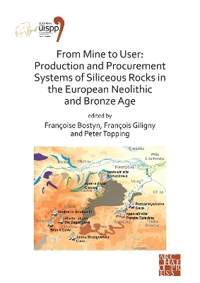 From Mine to User: Production and Procurement Systems of Siliceous Rocks in the European Neolithic and Bronze Age - 