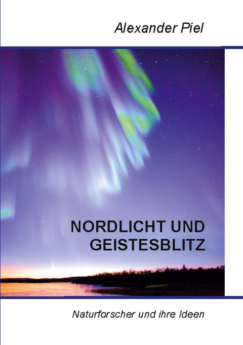 Nordlicht und Geistesblitz - Alexander Piel