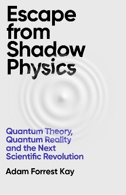 Escape From Shadow Physics - Adam Forrest Kay