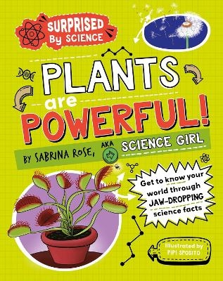 Surprised by Science: Plants are Powerful! - Sabrina Rose Science Girl