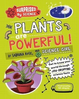 Surprised by Science: Plants are Powerful! - Sabrina Rose Science Girl