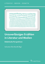 Unzuverlässiges Erzählen in Literatur und Medien - 