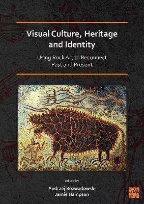 Visual Culture, Heritage and Identity: Using Rock Art to Reconnect Past and Present - 