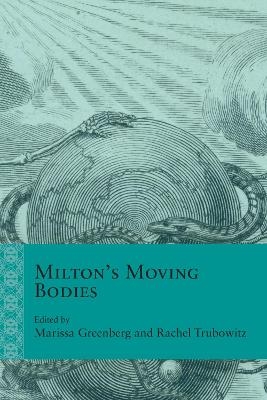 Milton's Moving Bodies - John Rumrich, Sydney Bartlett, Erin Webster