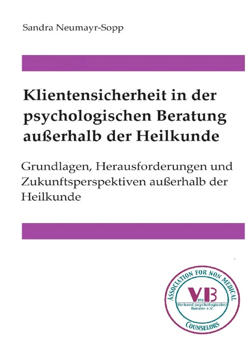 Beratungswissen: Psychologie außerhalb der Heilkunde / Klientensicherheit in der psychologischen Beratung außerhalb der Heilkunde - Sandra Neumayr-Sopp