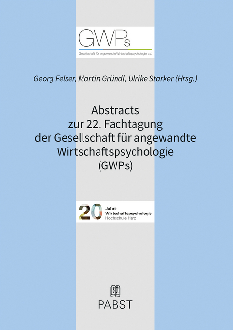 Abstracts zur 22. Fachtagung der Gesellschaft für angewandte Wirtschaftspsychologie (GWPs) - 